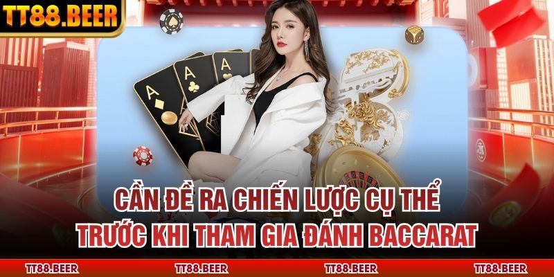 Cần đề ra chiến lược cụ thể trước khi tham gia đánh Baccarat