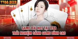 Game Bài Hot Tại Tt88 – Trải Nghiệm Sảnh Game Đỉnh Cao