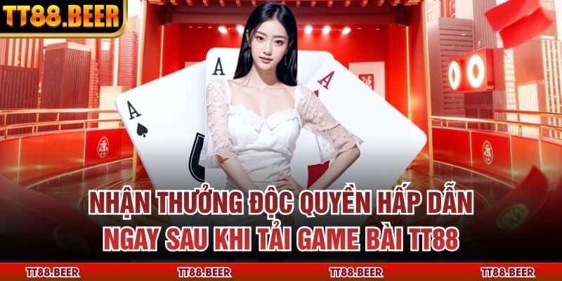 Nhận thưởng độc quyền hấp dẫn ngay sau khi tải game bài TT88